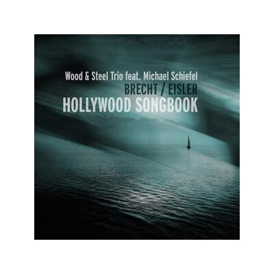 WOOD & STEEL TRIO/SCHIEFEL, MICHAEL - BRECHT/EISLER-HOLLYWOOD SONGBOOK - CD