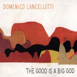 LANCELLOTTI, DOMENICO - THE GOOD IS A BIG GOD - CD